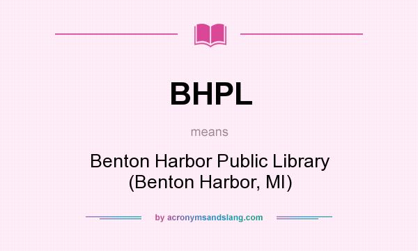 What does BHPL mean? It stands for Benton Harbor Public Library (Benton Harbor, MI)