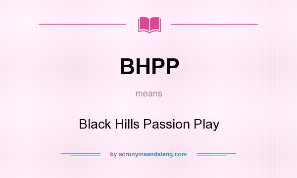 What does BHPP mean? It stands for Black Hills Passion Play