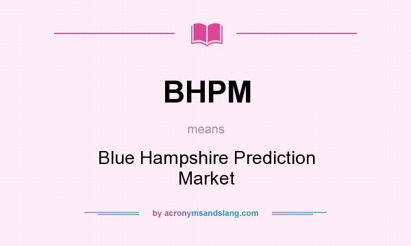 What does BHPM mean? It stands for Blue Hampshire Prediction Market