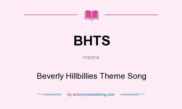 What does BHTS mean? It stands for Beverly Hillbillies Theme Song