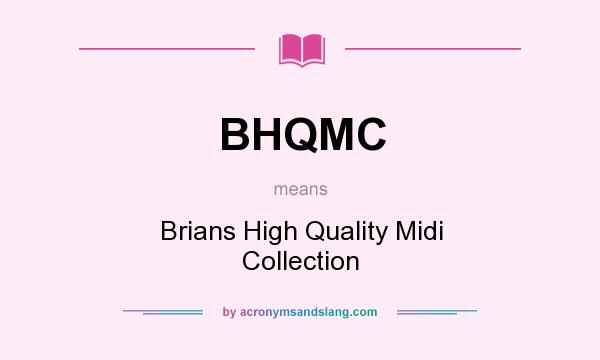 What does BHQMC mean? It stands for Brians High Quality Midi Collection