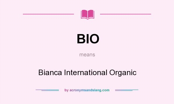 What does BIO mean? It stands for Bianca International Organic
