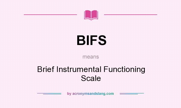 What does BIFS mean? It stands for Brief Instrumental Functioning Scale