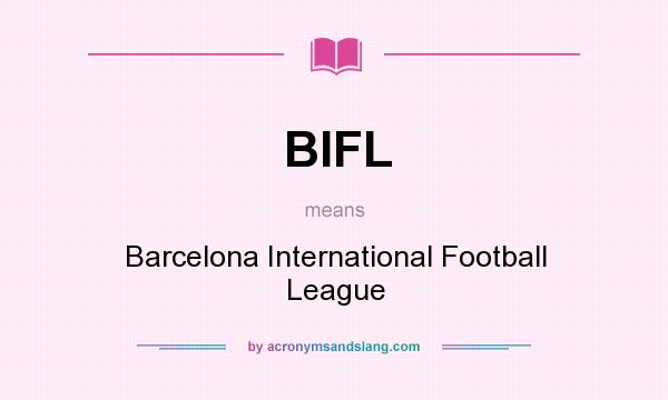 What does BIFL mean? It stands for Barcelona International Football League