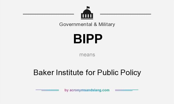 What does BIPP mean? It stands for Baker Institute for Public Policy