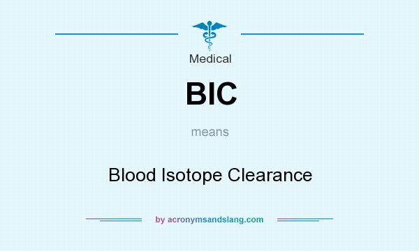 What does BIC mean? It stands for Blood Isotope Clearance
