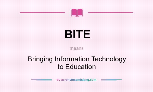 What does BITE mean? It stands for Bringing Information Technology to Education