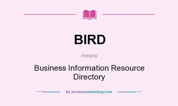 What does BIRD mean? It stands for Business Information Resource Directory