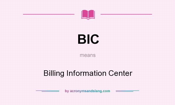 What does BIC mean? It stands for Billing Information Center