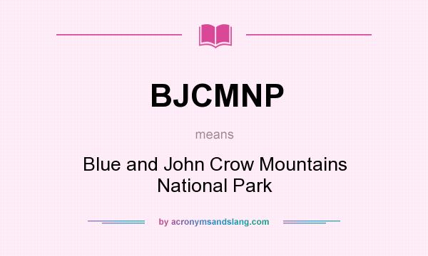 What does BJCMNP mean? It stands for Blue and John Crow Mountains National Park