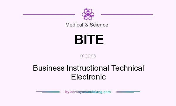What does BITE mean? It stands for Business Instructional Technical Electronic