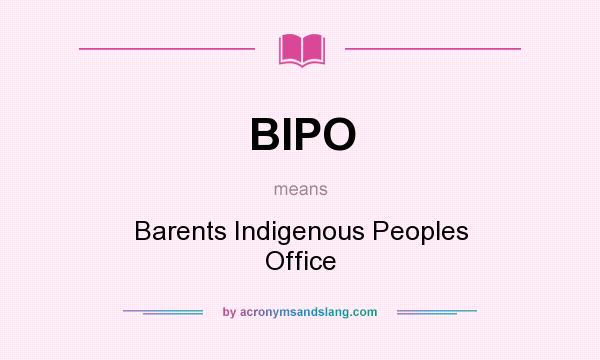 What does BIPO mean? It stands for Barents Indigenous Peoples Office