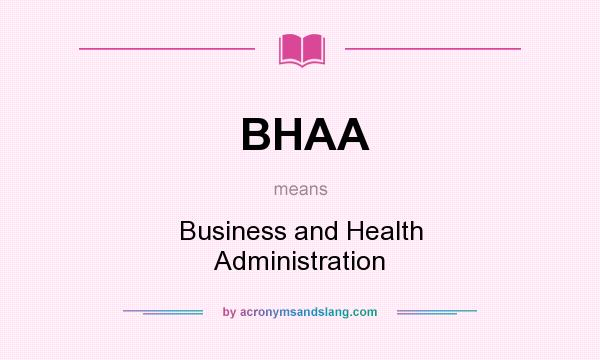 What does BHAA mean? It stands for Business and Health Administration
