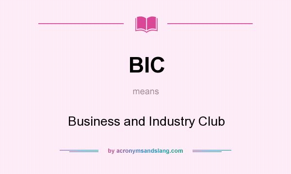 What does BIC mean? It stands for Business and Industry Club