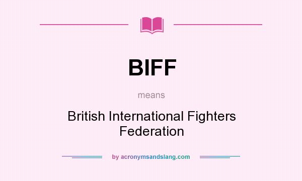 What does BIFF mean? It stands for British International Fighters Federation