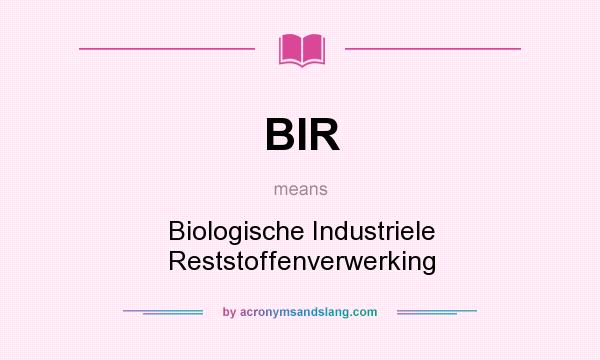 What does BIR mean? It stands for Biologische Industriele Reststoffenverwerking