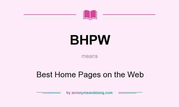 What does BHPW mean? It stands for Best Home Pages on the Web