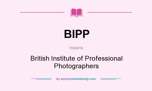 What does BIPP mean? It stands for British Institute of Professional Photographers