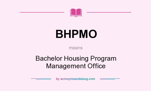 What does BHPMO mean? It stands for Bachelor Housing Program Management Office