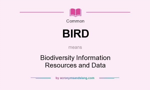 What does BIRD mean? It stands for Biodiversity Information Resources and Data
