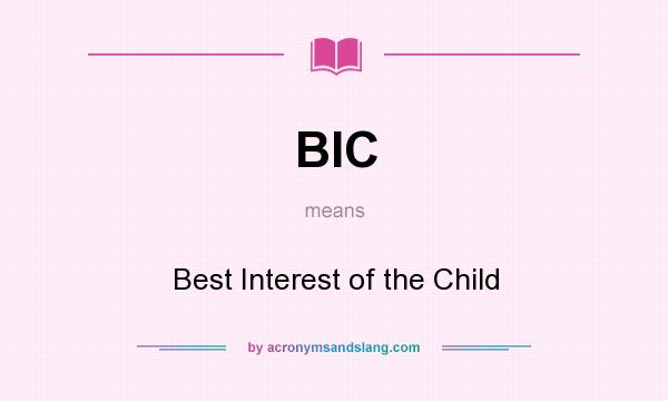 What does BIC mean? It stands for Best Interest of the Child