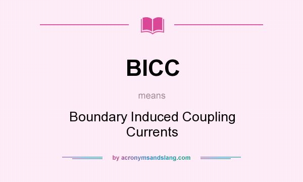 What does BICC mean? It stands for Boundary Induced Coupling Currents