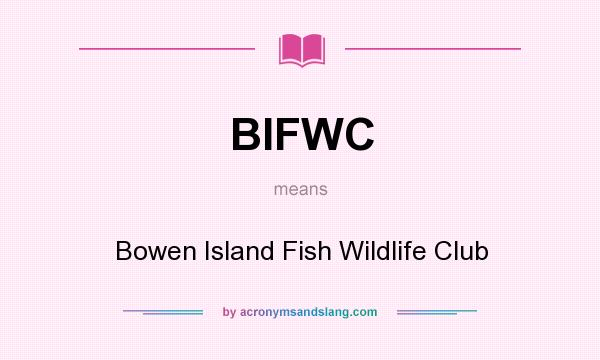 What does BIFWC mean? It stands for Bowen Island Fish Wildlife Club