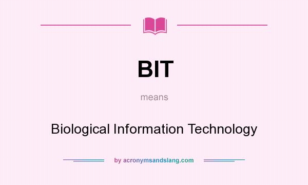 What does BIT mean? It stands for Biological Information Technology