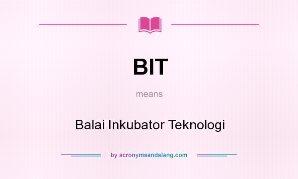 What does BIT mean? It stands for Balai Inkubator Teknologi