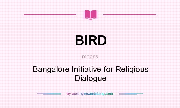 What does BIRD mean? It stands for Bangalore Initiative for Religious Dialogue
