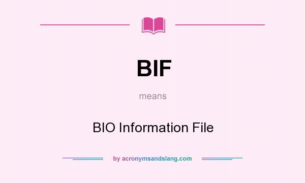 What does BIF mean? It stands for BIO Information File