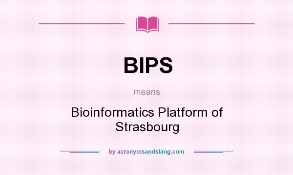 What does BIPS mean? It stands for Bioinformatics Platform of Strasbourg