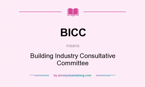 What does BICC mean? It stands for Building Industry Consultative Committee