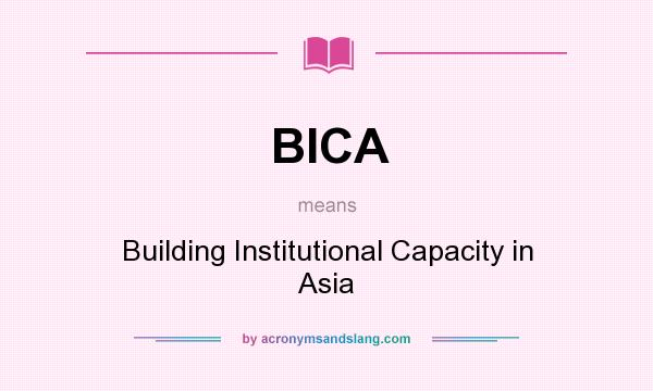 What does BICA mean? It stands for Building Institutional Capacity in Asia