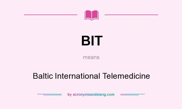 What does BIT mean? It stands for Baltic International Telemedicine