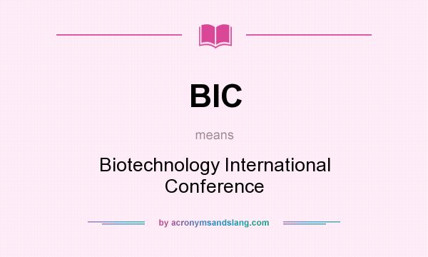 What does BIC mean? It stands for Biotechnology International Conference