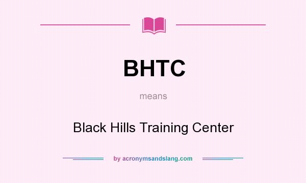 What does BHTC mean? It stands for Black Hills Training Center