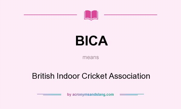 What does BICA mean? It stands for British Indoor Cricket Association