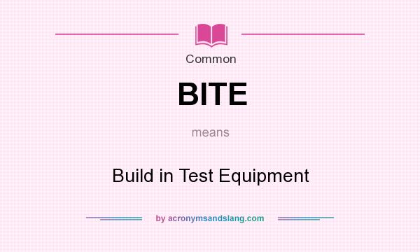 What does BITE mean? It stands for Build in Test Equipment