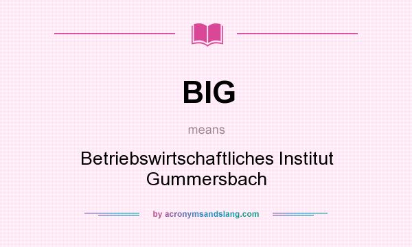 What does BIG mean? It stands for Betriebswirtschaftliches Institut Gummersbach