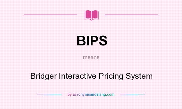 What does BIPS mean? It stands for Bridger Interactive Pricing System