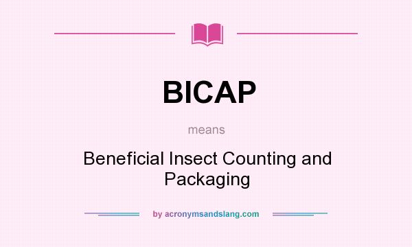 What does BICAP mean? It stands for Beneficial Insect Counting and Packaging