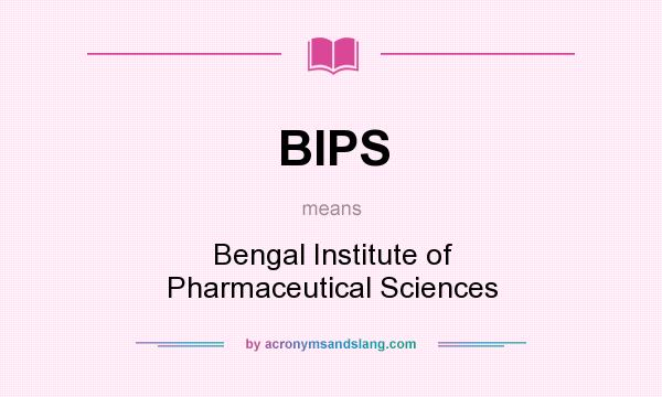 What does BIPS mean? It stands for Bengal Institute of Pharmaceutical Sciences