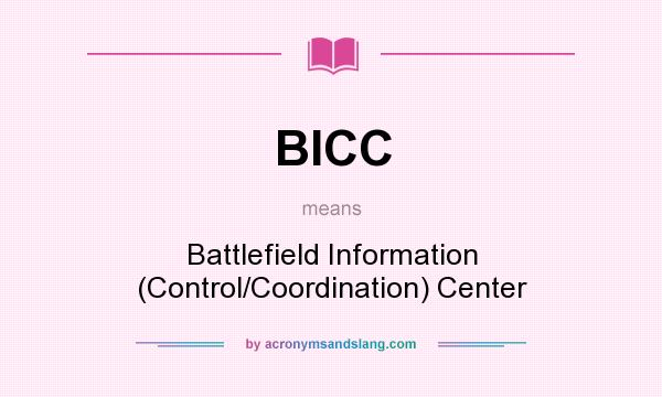 What does BICC mean? It stands for Battlefield Information (Control/Coordination) Center