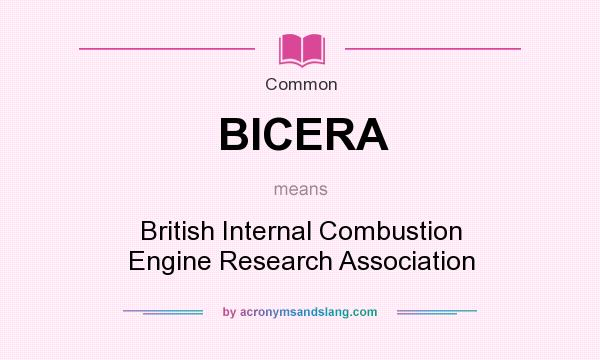 What does BICERA mean? It stands for British Internal Combustion Engine Research Association