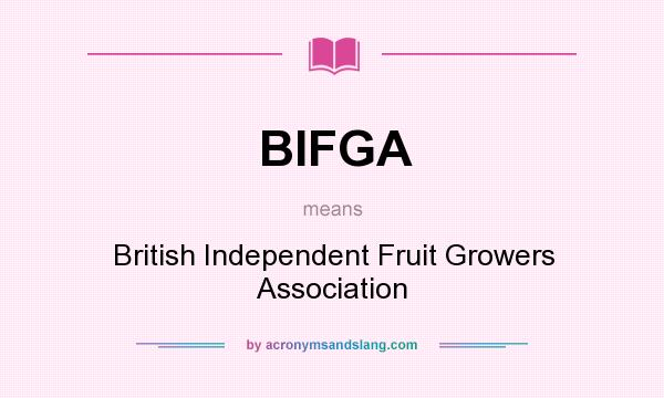 What does BIFGA mean? It stands for British Independent Fruit Growers Association