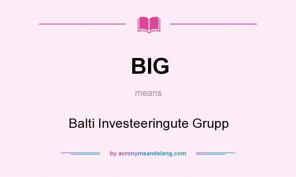 What does BIG mean? It stands for Balti Investeeringute Grupp