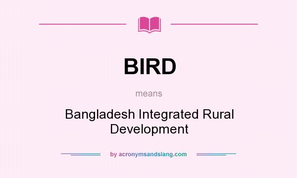 What does BIRD mean? It stands for Bangladesh Integrated Rural Development