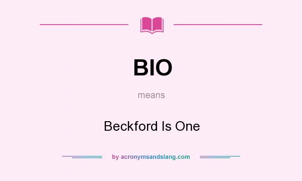 What does BIO mean? It stands for Beckford Is One