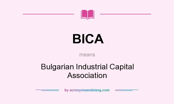 What does BICA mean? It stands for Bulgarian Industrial Capital Association